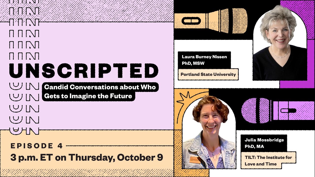 Unscripted Ep. 4: Imagine Futures w/ Laura Burney Nissen & Julia Mossbridge