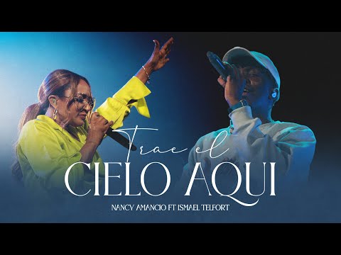 Trae el cielo aqui - Nancy Amancio & Ismael Telfort Amancio