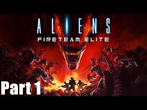 Aliens: Fireteam Elite - Part 1 -  Let’s Play
