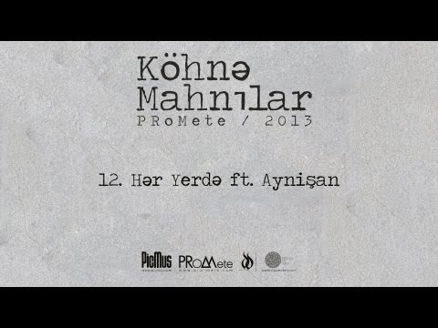 PRoMete ft. Aynişan — Hər Yerdə