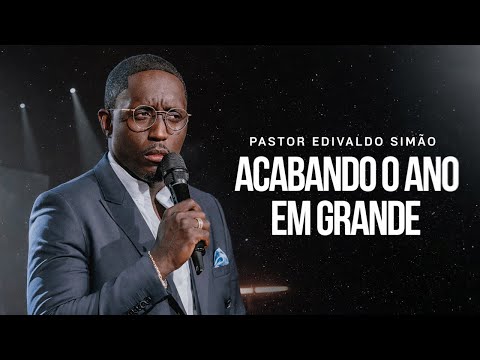 Acabando o Ano em Grande – Pr. Edivaldo Simão