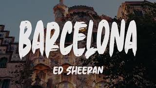 Ed Sheeran - Barcelona (Lyrics)