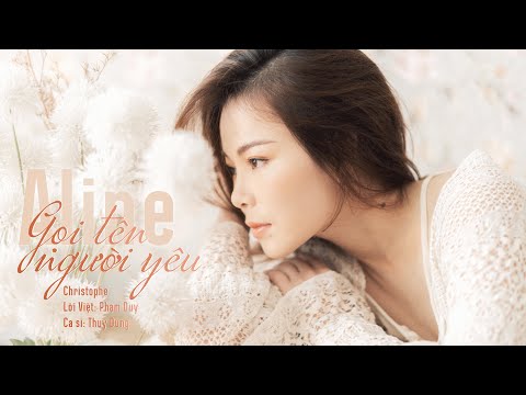 Aline ( Christophe) Gọi tên người yêu || THUỲ DUNG