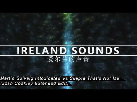 Martin Solveig Intoxicated Vs Skepta That's Not Me (Josh Coakley Extended Edit)