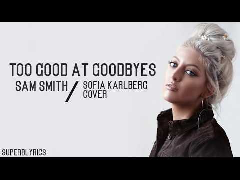 Sam Smith - Too Good At Goodbyes / Lyrics (Sofia Karlberg Cover)