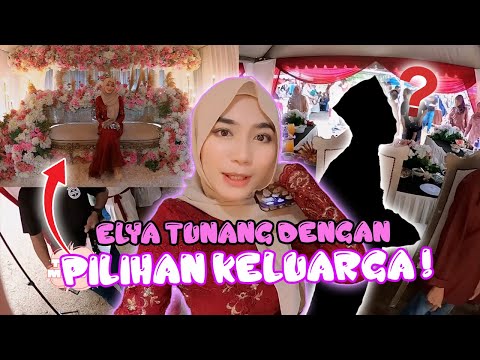 ELYA TUNANG DENGAN PILIHAN KELUARGA !