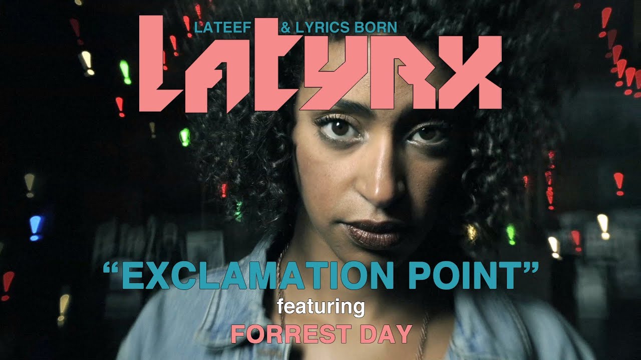 LATYRX (Lateef + Lyrics Born) ft Forrest Day – “Exclamation Point”