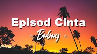 Download lagu Boboy - Episod Cinta - ( Lagu Lyrics ) mp3 Download lagu Boboy - Episod Cinta - ( Lagu Lyrics ) mp3
