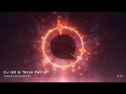 DJ QB - Unaware ft Tanya Petroff (Extended Mix)