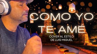 COMO YO TE AMÉ COVER AL ESTILO DE LUIS MIGUEL