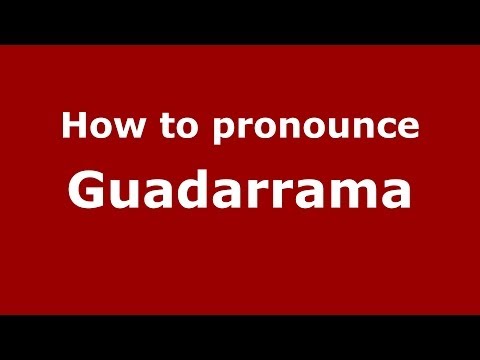 How to pronounce Guadarrama (Spanish/Spain) - PronounceNames.com