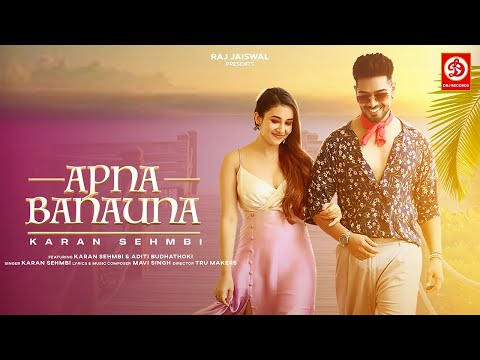 Apna Banauna Official Video | Karan Sehmbi | Aditi B | Mavi Singh | TRU Makers | Raj Jaiswal