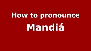 How to pronounce Mandiá