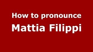 How to pronounce Mattia Filippi