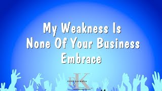 My Weakness Is None Of Your Business - Embrace (Karaoke Version)