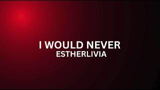 Download lagu ESTHERLIVIA – I Would Never (Lyrics) mp3