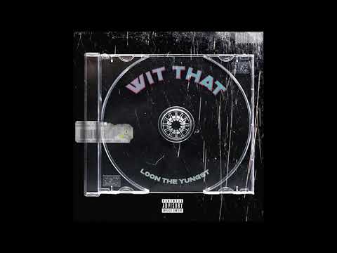Loon The Yungst - Wit That (p. Joey Mystro) [Exclusive]