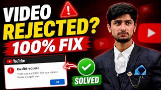 YouTube Video Rejected Error Fix | Invalid Request Solved