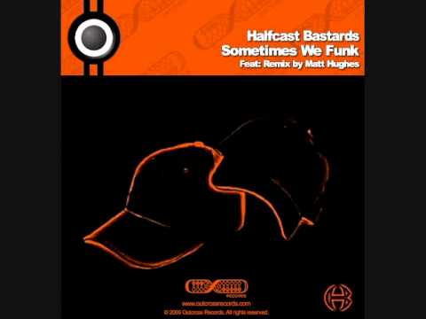 Halfcast Bastards - Sometimes We Funk (Matt Hughes Remix)