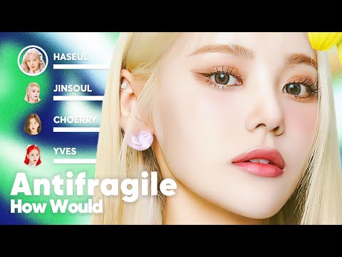 How Would LOONA sing 'ANTIFRAGILE' (by LE SSERAFIM) PATREON REQUESTED