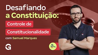 Desafiando a Constituição | Controle de Constitucionalidade