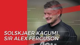 Ole Gunnar Solskjaer Ungkapkan Kekagumanya pada Sir Alex Ferguson saat Latih Manchester United