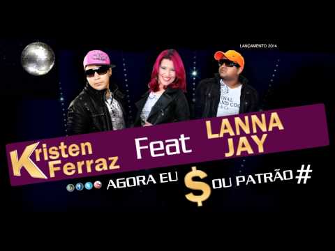 Kristen Ferraz & Lanna Jay Ft. Tiago Botelho - Agora eu Sou Patrão