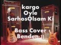 Kargo-Oyle Sarhos Olsam Ki (Cover) 
