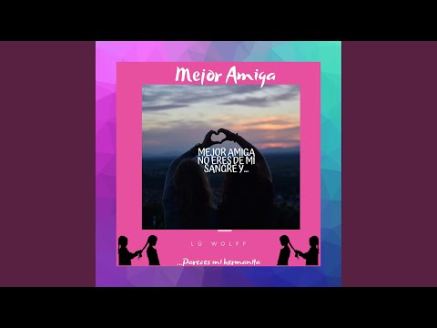 Mejor Amiga no eres de mi sangre y pareces mi hermanita