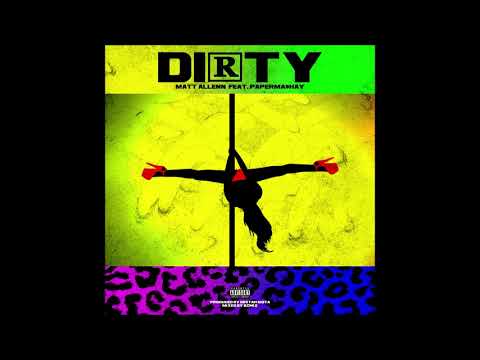 Matt Allenn feat. PapermaShay - "Dirty" OFFICIAL VERSION
