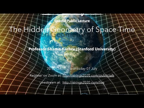 Strings 2020 Public Talk: The Hidden Geometry of Space-Time by Professor Shamit Kachru (Stanford)