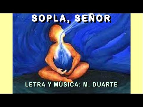 Canción: Sopla, Señor -  Letra y Música: M. Duarte -