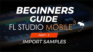 How To Import Samples | FL Studio Mobile | Beginners Guide | Part - 3 | [ Hindi ]