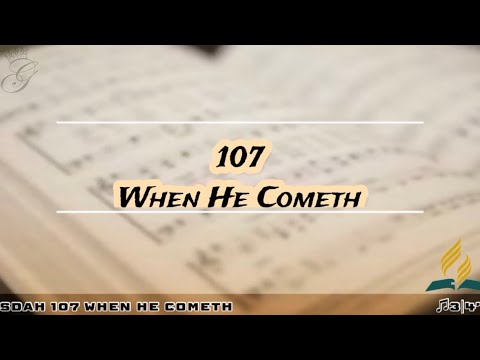 SDAH 107 When He Cometh | SDA HYMNAL PHILIPPINE EDITION