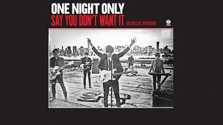 One Night Only - Say You Dont Want It (Acoustic Version) [Audio]