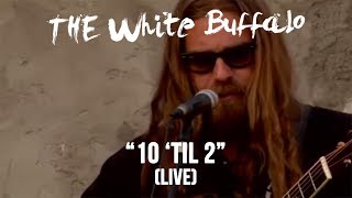 THE WHITE BUFFALO - "10 'til 2" (Live)