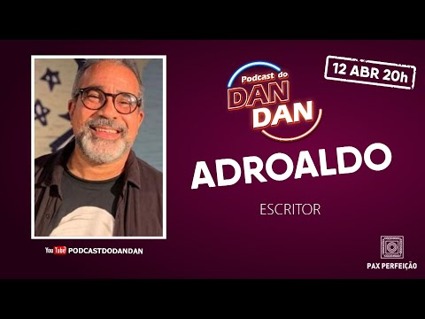 ADROALDO ALMEIDA - PODCAST DO DAN DAN #091
