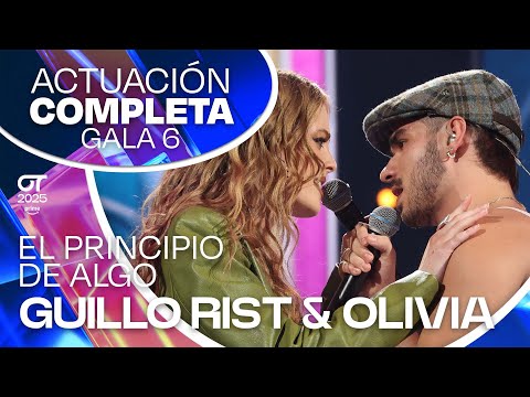 “EL PRINCIPIO DE ALGO”- GUILLO RIST y OLIVIA | GALA 6 | #OT2025
