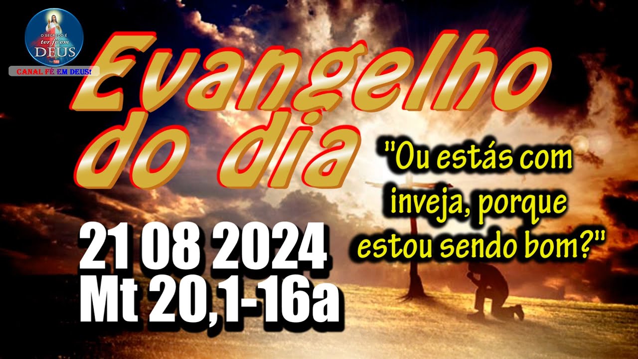 EVANGELHO DO DIA 21/08/2024 COM REFLEXÃO. Evangelho (Mt 20,1-16a)