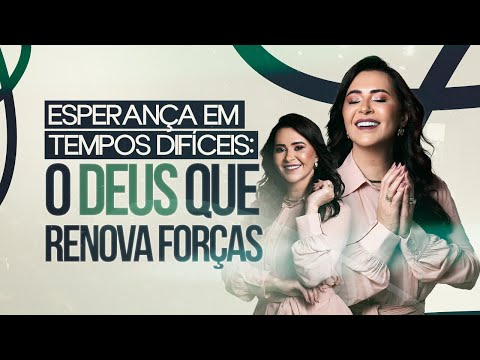 Hope in Difficult Times: The God Who Renews Strength