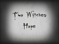 TWO WITCHES - Hope