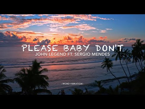 John Legend Ft. Sergio Mendes  -  Please Baby Don't  (Lyrics)