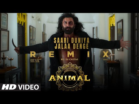 Saari Duniya Jalaa Denge (Remix): DJ Chetas |Ranbir,Rashmika,Anil,Bobby|Sandeep|B Praak,Jaani