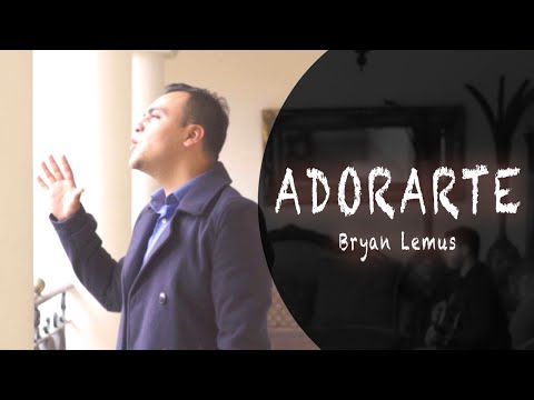 ADORARTE, Video Clip Oficial  - Bryan Lemus
