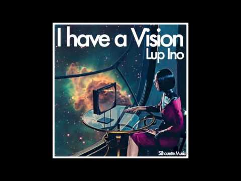 Lup Ino - I have a Vision