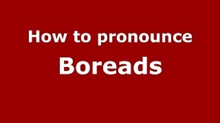 How to pronounce Boreads