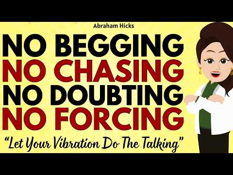 Don't Beg, Don't Chase & Let Your Vibration Do The Talking ✅Abraham Hicks 2026