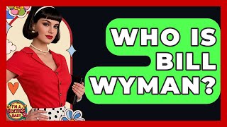 Who Is Bill Wyman? - I&#39;m a 60s Baby