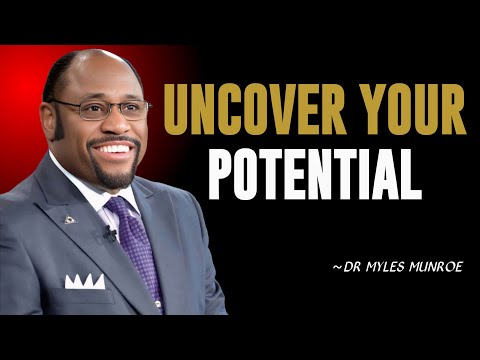 UNCOVER YOUR POTENTIAL – YOU ARE MORE THAN YOU REALIZE || BY DR. MYLES MUNROE || MOTIVATIONAL SPEECH