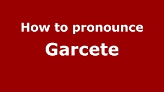 How to pronounce Garcete